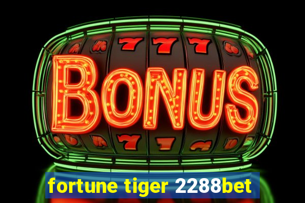 fortune tiger 2288bet